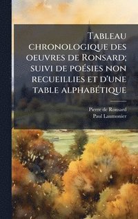 bokomslag Tableau chronologique des oeuvres de Ronsard; suivi de poÃ©sies non recueillies et d'une table alphabÃ©tique
