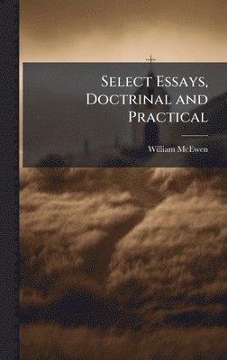 Select Essays, Doctrinal and Practical