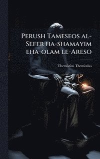 bokomslag Perush Tameseos al-Sefer ha-shamayim eha-olam le-Areso