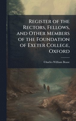 Charles William Boase - Register of the Rectors, Fellows, and Other Members of the Foundation of Exeter College, Oxford, Inbunden