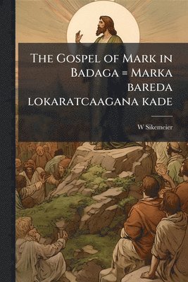 bokomslag The Gospel of Mark in Badaga = Marka bareda lokaratcaagana kade