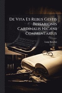 bokomslag De Vita Et Rebus Gestis Bessarionis Cardinalis NicÃ]ni Commentarius