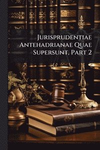 bokomslag Jurisprudentiae Antehadrianae Quae Supersunt, Part 2
