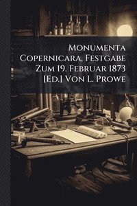 bokomslag Monumenta Copernicara, Festgabe Zum 19. Februar 1873 [Ed.] Von L. Prowe
