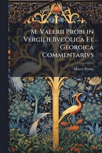 bokomslag M. Valerii Probi in Vergilii Bvcolica Et Georgica Commentarivs