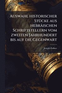 bokomslag Auswahl historischer StÃ1/4cke aus hebräischen Schriftstellern vom zweiten Jahrhundert bis auf die Gegenwart