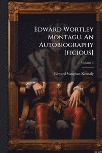 bokomslag Edward Wortley Montagu. An Autobiography [ficious]