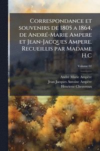 bokomslag Correspondance et souvenirs de 1805 a 1864, de AndrÃ(c)-Marie Ampere et Jean-Jacques Ampere. Recueillis par Madame H.C