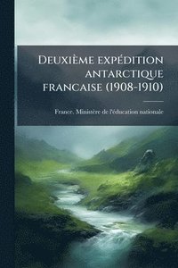 bokomslag Deuxième expÃ(c)dition antarctique francaise (1908-1910)