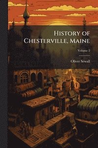 bokomslag History of Chesterville, Maine