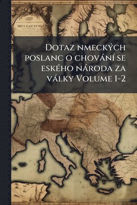 bokomslag Dotaz nmeckÃ1/2ch poslanc o chovànÃ- se eskÃ(c)ho nàroda za vàlky Volume 1-2