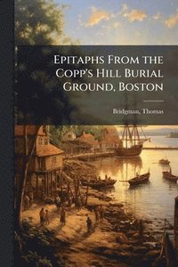 bokomslag Epitaphs From the Copp's Hill Burial Ground, Boston