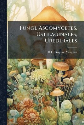 bokomslag Fungi, Ascomycetes, Ustilaginales, Uredinales