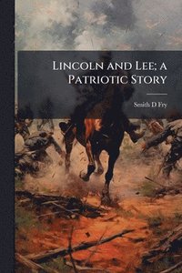 bokomslag Lincoln and Lee; a Patriotic Story