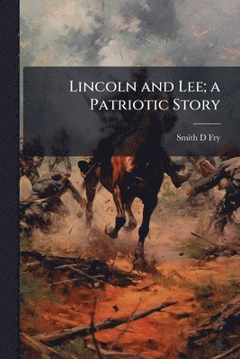 bokomslag Lincoln and Lee; a Patriotic Story