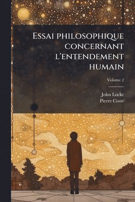 John Locke, Pierre Coste - Essai philosophique concernant l'entendement humain, Häftad