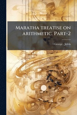 bokomslag Maratha treatise on arithmetic. Part-2