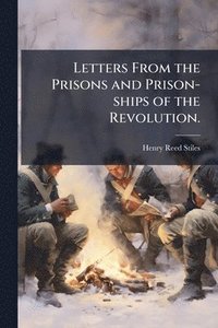 bokomslag Letters From the Prisons and Prison-ships of the Revolution.