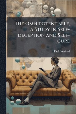 Paul Bousfield - Omnipotent Self, a Study in Self-deception and Self-cure, Häftad
