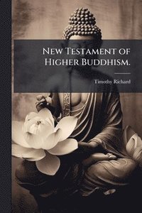 bokomslag New Testament of Higher Buddhism.