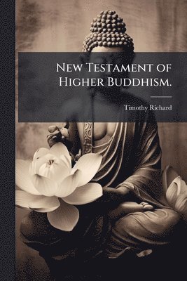 bokomslag New Testament of Higher Buddhism.