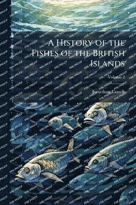 History of the Fishes of the British Islands