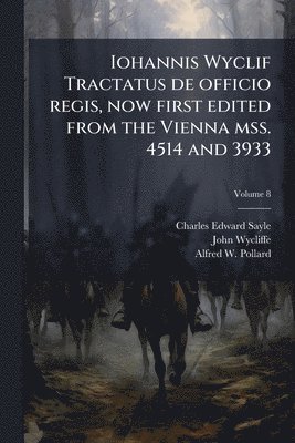 Iohannis Wyclif Tractatus de officio regis, now first edited from the Vienna mss. 4514 and 3933