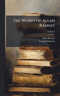 Allan Ramsay, George Chalmers - Works of Allan Ramsay, Inbunden
