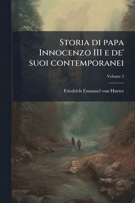 Storia di papa Innocenzo III e de' suoi contemporanei