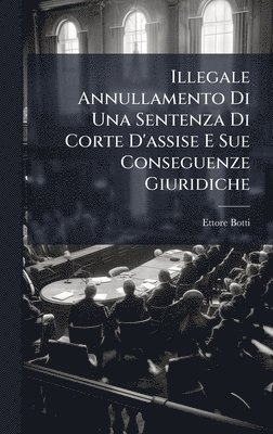 bokomslag Illegale Annullamento Di Una Sentenza Di Corte D'assise E Sue Conseguenze Giuridiche