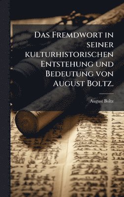August Boltz - Fremdwort in seiner kulturhistorischen Entstehung und Bedeutung von August Boltz., Inbunden