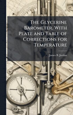 Glycerine Barometer. With Plate and Table of Corrections for Temperature