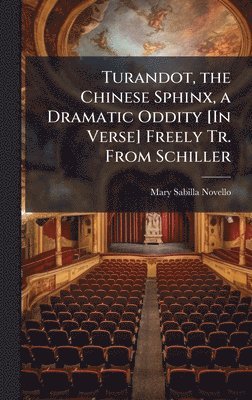 Mary Sabilla Novello - Turandot, the Chinese Sphinx, a Dramatic Oddity [In Verse] Freely Tr. From Schiller, Inbunden