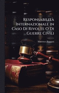 bokomslag ResponsabilitÃ¿ Internazionale in Caso Di Rivolte O Di Guerre Civili
