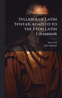 bokomslag Syllabus of Latin Syntax, Adapted to the Eton Latin Grammar