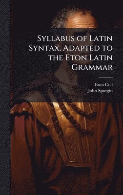 bokomslag Syllabus of Latin Syntax, Adapted to the Eton Latin Grammar