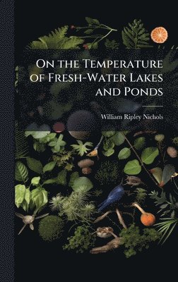 William Ripley Nichols - On the Temperature of Fresh-Water Lakes and Ponds, Inbunden
