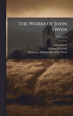 John 1616-1683 Owen, William H Goold, John Owen, William H. Goold - Works of John Owen, Inbunden