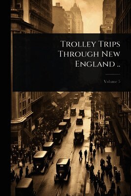 TBD - Trolley Trips Through New England .., Häftad
