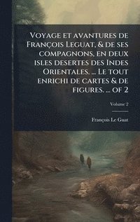 bokomslag Voyage et avantures de FranÃ§ois Leguat, & de ses compagnons, en deux isles desertes des Indes Orientales. ... Le tout enrichi de cartes & de figures.