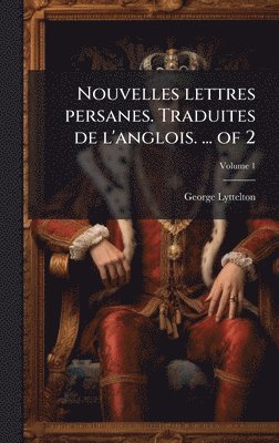 Nouvelles lettres persanes. Traduites de l'anglois. ... of 2