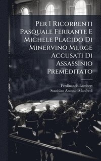 bokomslag Per I Ricorrenti Pasquale Ferrante E Michele Placido Di Minervino Murge Accusati Di Assassinio Premeditato