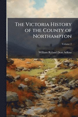 William Ryland Dent Adkins - Victoria History of the County of Northampton, Häftad