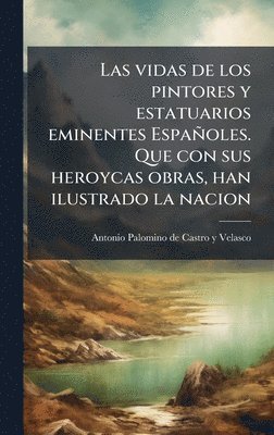 Antonio Palomino De Castro y Velasco, Antonio Palomino De Castro y. Velasco, Antonio Palomino de Castro y Velasco - vidas de los pintores y estatuarios eminentes Españoles. Que con sus heroycas obras, han ilustrado la nacion, Inbunden