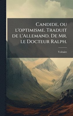 Voltaire - Candide, ou l'optimisme. Traduit de l'Allemand. De Mr. le Docteur Ralph., Inbunden