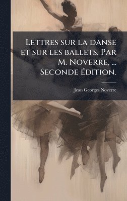 Jean Georges Noverre - Lettres sur la danse et sur les ballets. Par M. Noverre, ... Seconde Ã(c)dition., Inbunden