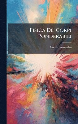 Fisica De' Corpi Ponderabili