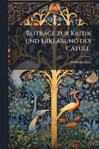 bokomslag Beiträge zur Kritik und Erklärung des Catull.