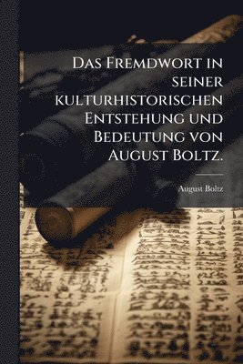 August Boltz - Fremdwort in seiner kulturhistorischen Entstehung und Bedeutung von August Boltz., Häftad