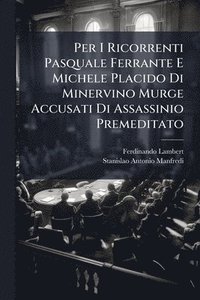 bokomslag Per I Ricorrenti Pasquale Ferrante E Michele Placido Di Minervino Murge Accusati Di Assassinio Premeditato